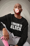I Dream in Black Unisex Sweatshirt